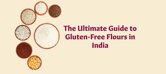 The Ultimate Guide to Gluten-Free Flours in India